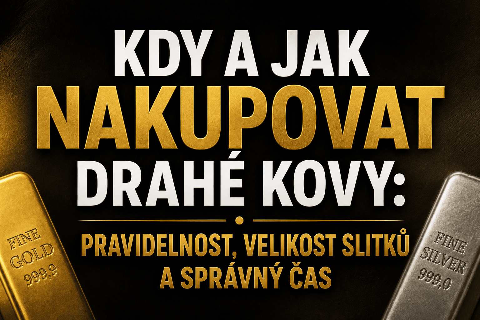 Kdy a jak nakupovat drahé kovy: pravidelnost, velikost slitků a správný čas